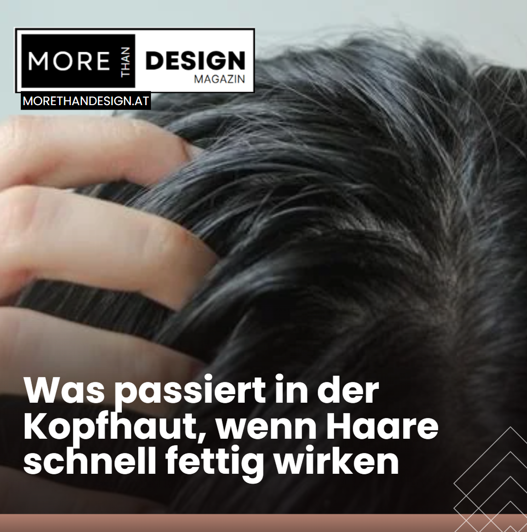 Was passiert in der Kopfhaut, wenn Haare schnell fettig wirken