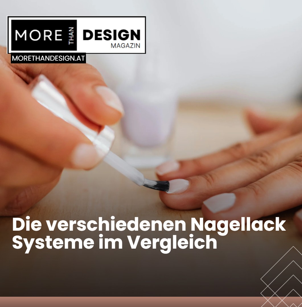Die verschiedenen Nagellack Systeme im Vergleich Haltbarkeit vs. Aufwand